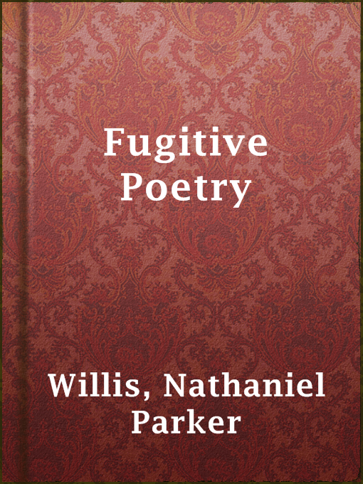 Title details for Fugitive Poetry by Nathaniel Parker Willis - Available